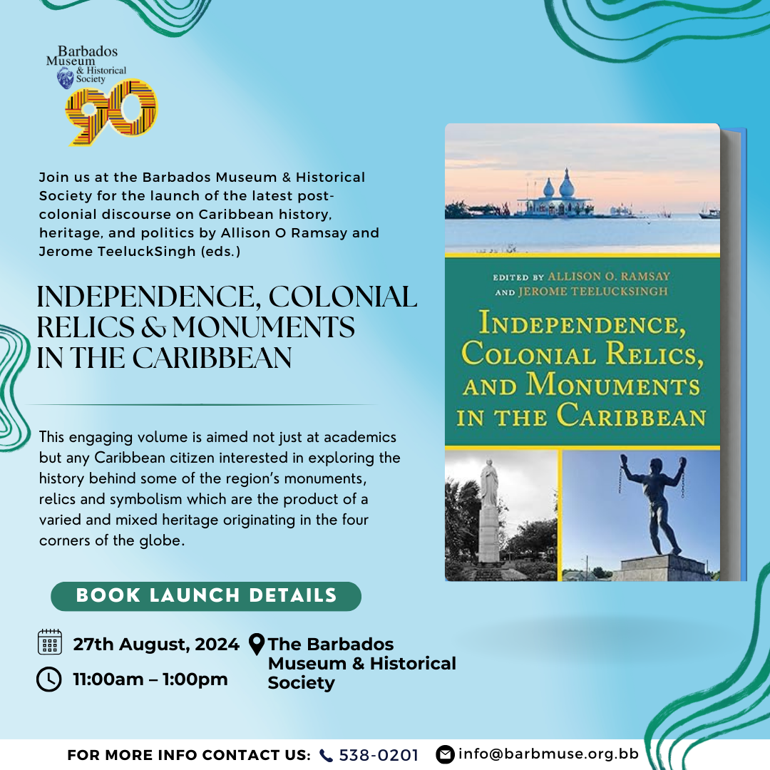 The Barbados Museum & Historical Society Announces the Launch of a Pivotal Post-Colonial Discourse: Independence, Colonial Relics, and Monuments in the Caribbean.